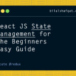 React JS State Management for Beginners | Easy Guide bilal shafqat