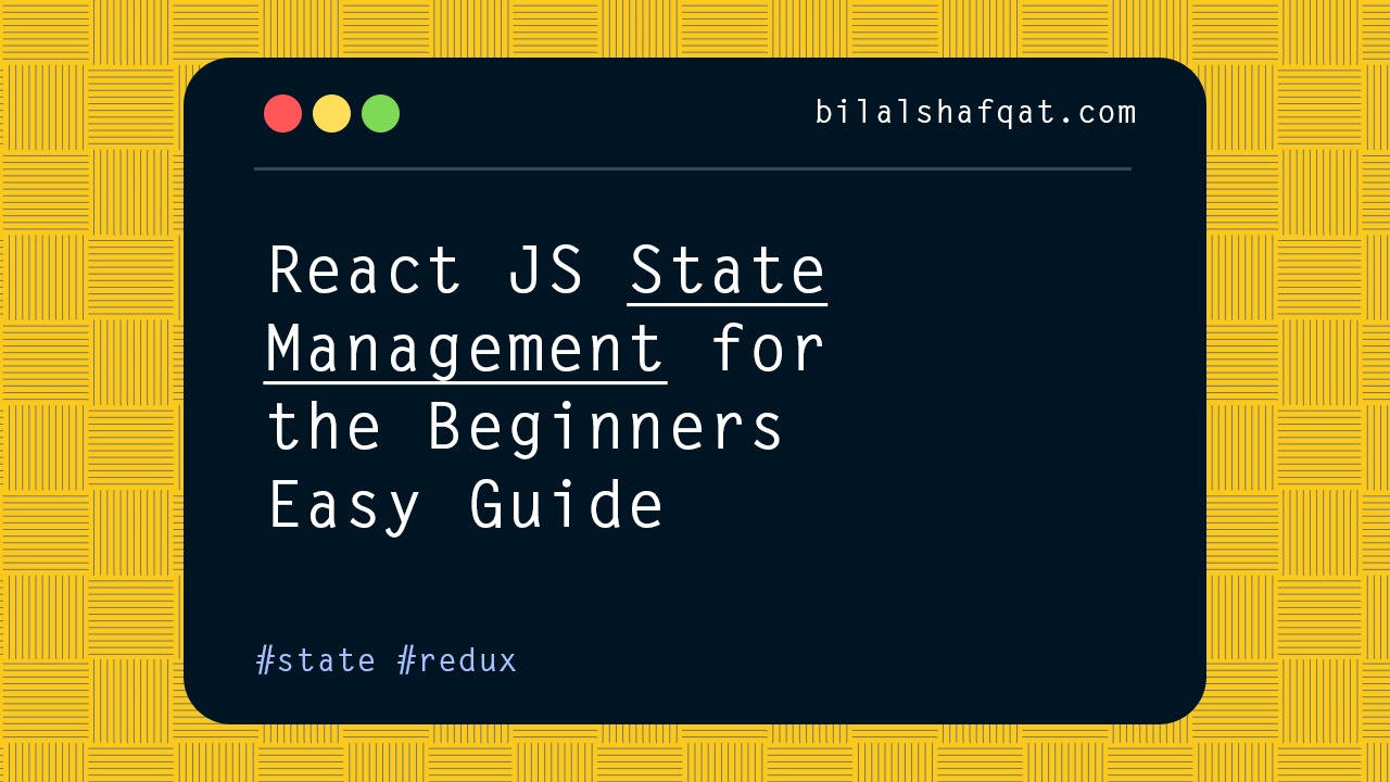 React JS State Management for Beginners | Easy Guide bilal shafqat