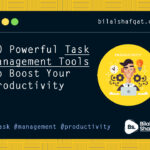 10 Powerful Task Management Tools to Boost Your Productivity bilal shafqat