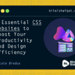 7 Essential CSS Websites to Boost Your Productivity and Design Efficiency bilal shafqat