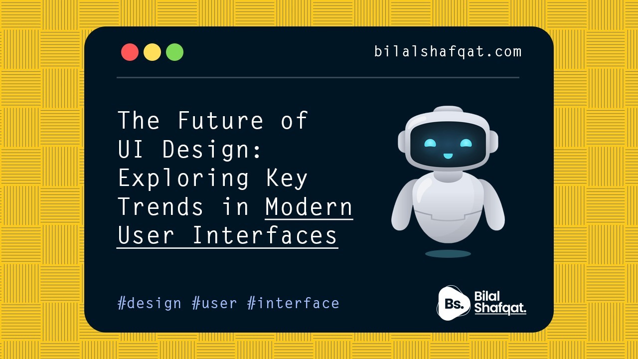 The Future of UI Design- Exploring Key Trends in Modern User Interfaces bilal shafqat