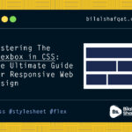 Mastering Flexbox in CSS- The Ultimate Guide for Responsive Web Design bilal shafqat