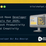 Must-Have Developer Tools for 2025- Boost Productivity & Creativity design bilal shafqat Best Developer Tools for 2025