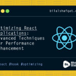 Optimizing React Applications- Advanced Techniques for Performance Enhancement bilal shafqat