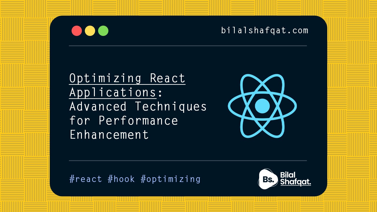 Optimizing React Applications- Advanced Techniques for Performance Enhancement bilal shafqat