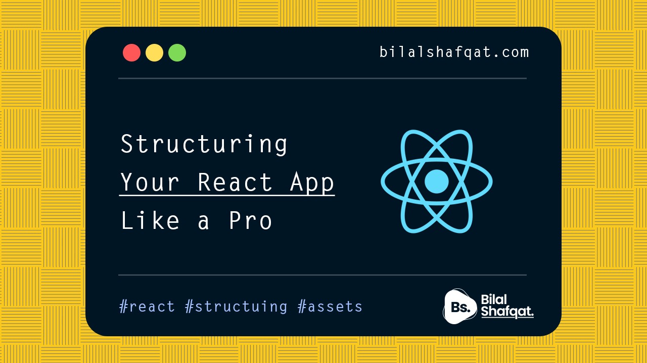 Structuring Your React App Like a Pro bilal shafqat