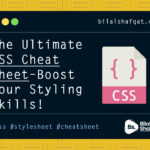 The Ultimate CSS Cheat Sheet Boost Your Styling Skills bilal shafqat