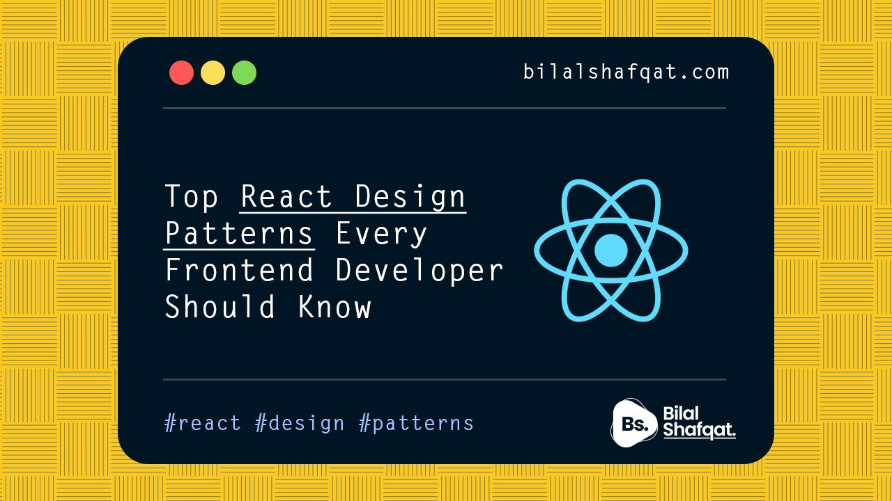 Top React Design Patterns Every Frontend Developer Should Know bilal shafqat