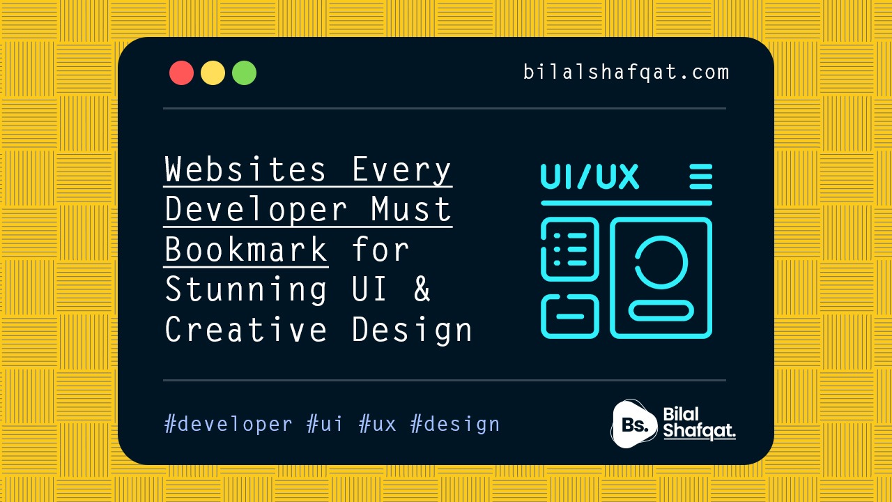 Websites Every Developer Must Bookmark for Stunning UI and Creative Design bilal shafqat design