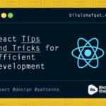 react tips and tricks for efficient development bilal shafqat