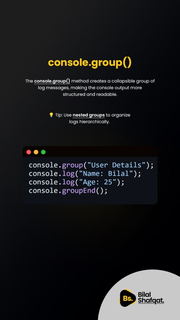 5 console.group() & console.groupEnd() Organize Logs bilal shafqat