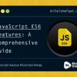 JavaScript ES6 Features A Comprehensive Guide bilal shafqat