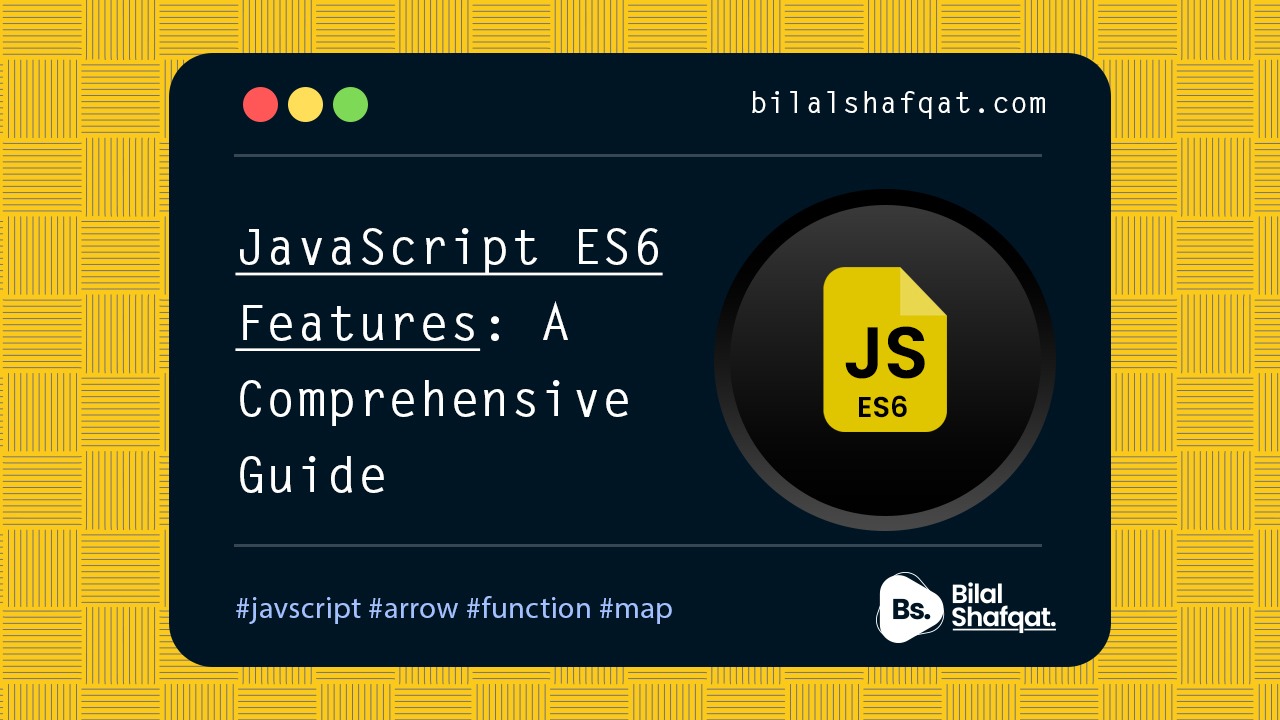 JavaScript ES6 Features A Comprehensive Guide bilal shafqat