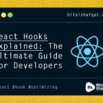 React Hooks Explained The Ultimate Guide for Developers bilal shafqat