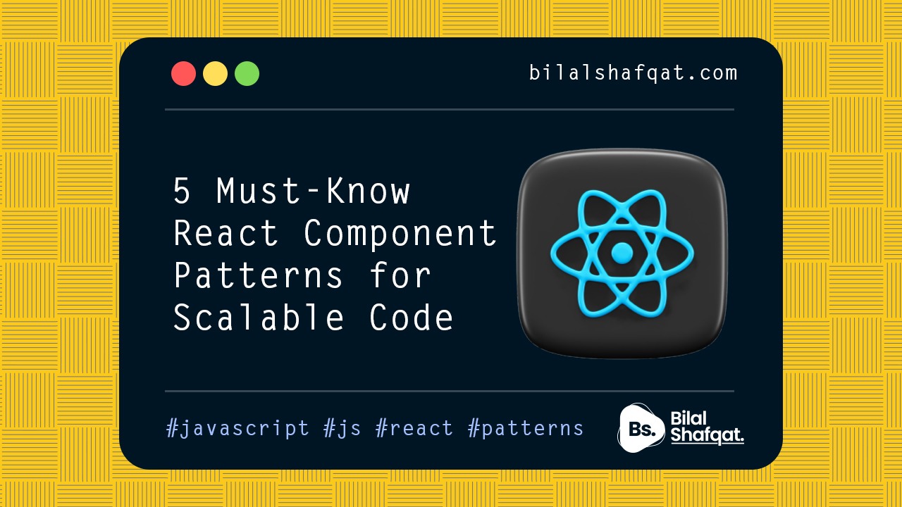 5 Must-Know React Component Patterns for Scalable Code bilal shafqat