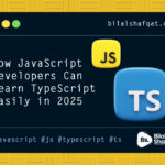How JavaScript Developers Can Learn TypeScript Easily in 2025 bilal shafqat