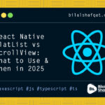 React Native FlatList vs ScrollView What to Use and When in 2025 bilal shafqat