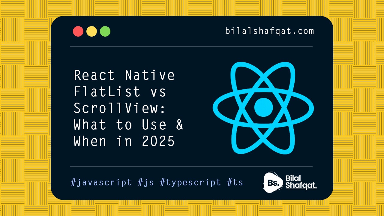React Native FlatList vs ScrollView What to Use and When in 2025 bilal shafqat